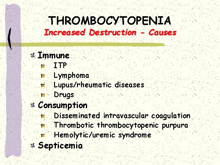 THROMBOCYTOPENIA Increased Destruction - Causes Immune ITP Lymphoma Lupus/rheumatic diseases Drugs Consumption Disseminated intravascular