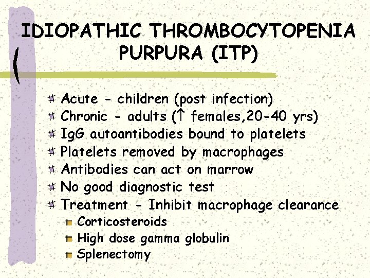 IDIOPATHIC THROMBOCYTOPENIA PURPURA (ITP) Acute - children (post infection) Chronic - adults ( females,