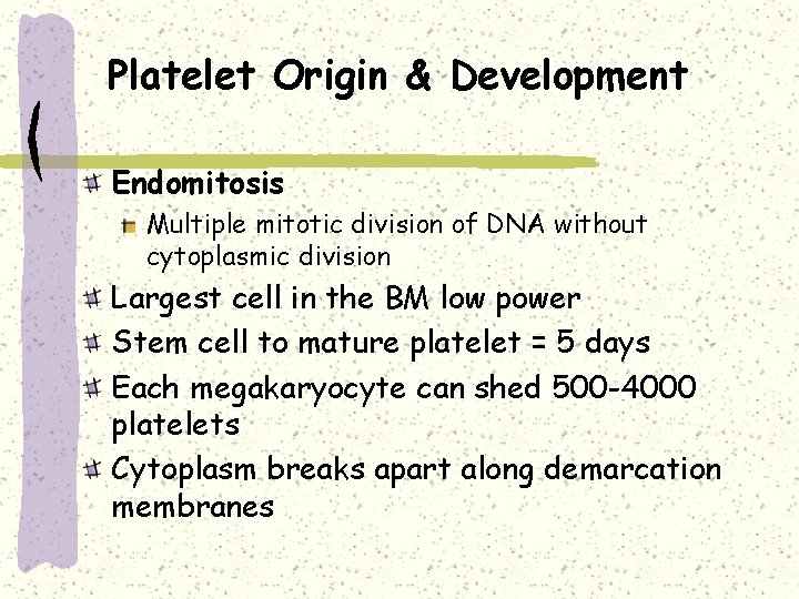 Platelet Origin & Development Endomitosis Multiple mitotic division of DNA without cytoplasmic division Largest