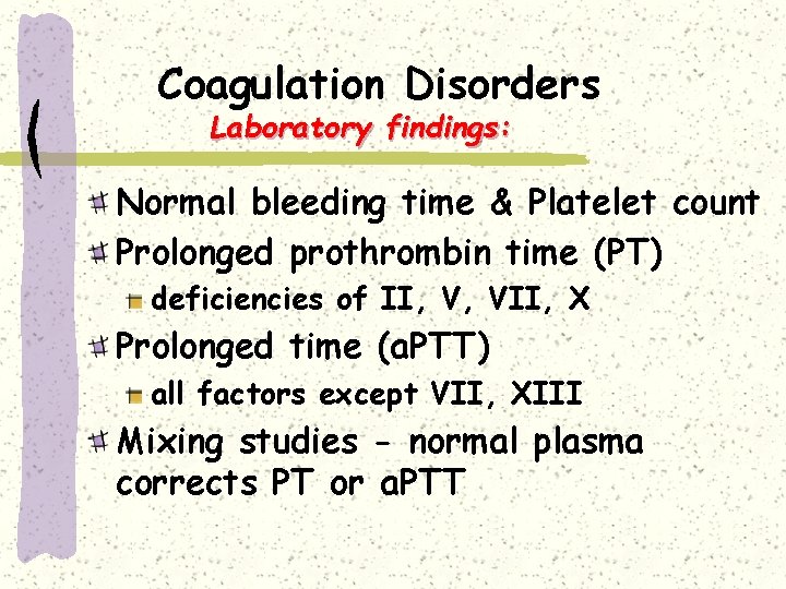Coagulation Disorders Laboratory findings: Normal bleeding time & Platelet count Prolonged prothrombin time (PT)