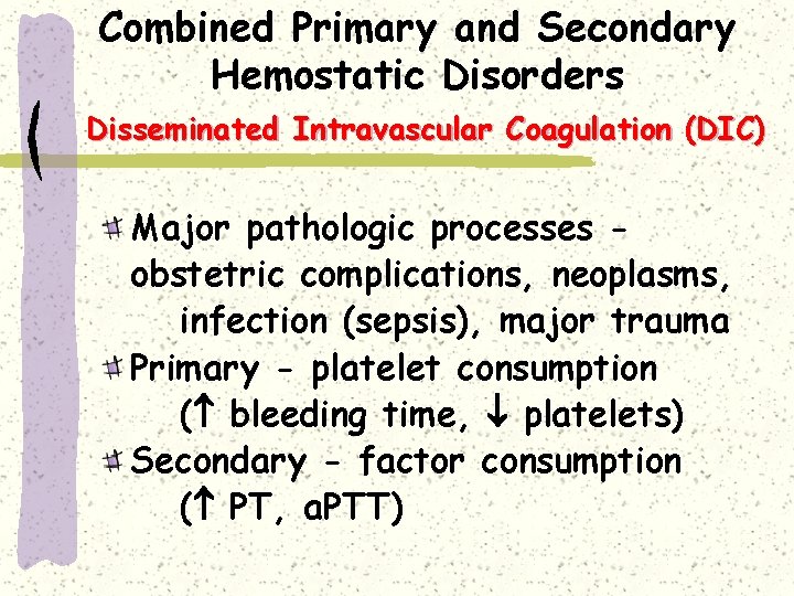 Combined Primary and Secondary Hemostatic Disorders Disseminated Intravascular Coagulation (DIC) Major pathologic processes obstetric