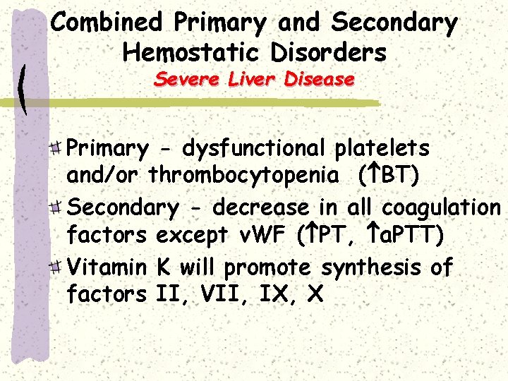 Combined Primary and Secondary Hemostatic Disorders Severe Liver Disease Primary - dysfunctional platelets and/or