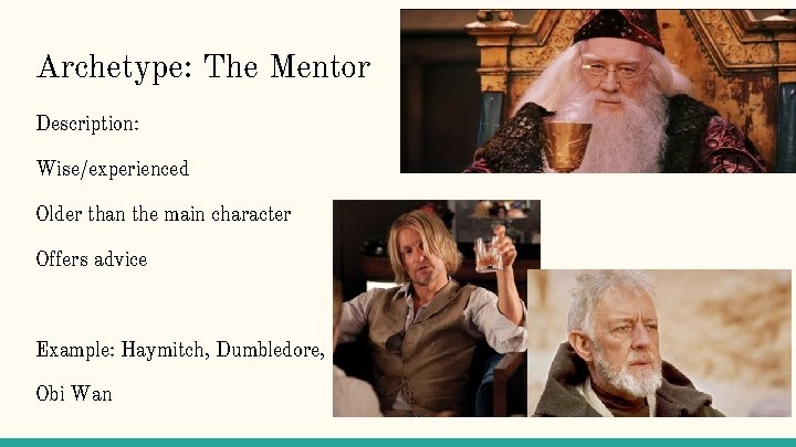Archetype: The Mentor Description: Wise/experienced Older than the main character Offers advice Example: Haymitch,