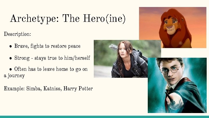 Archetype: The Hero(ine) Description: ● Brave, fights to restore peace ● Strong - stays