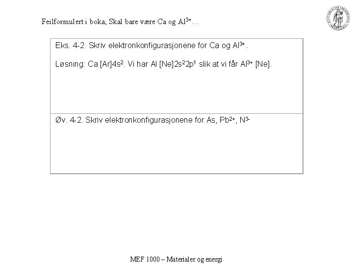 Feilformulert i boka; Skal bare være Ca og Al 3+… Eks. 4 -2. Skriv