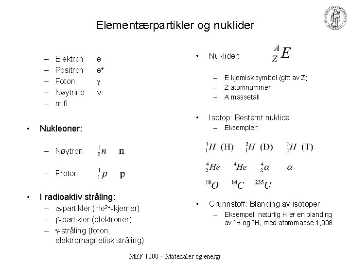 Elementærpartikler og nuklider – – – Elektron Positron Foton Nøytrino m. fl. • ee+