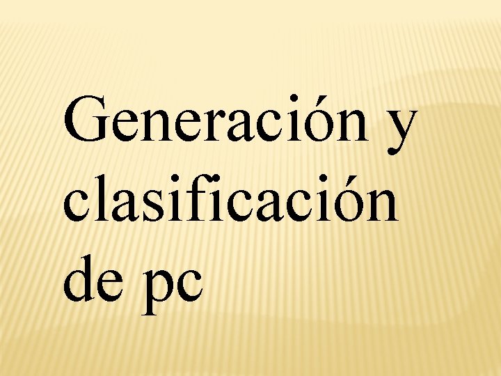 Generación y clasificación de pc 