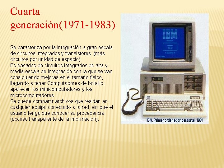Cuarta generación(1971 -1983) Se caracteriza por la integración a gran escala de circuitos integrados