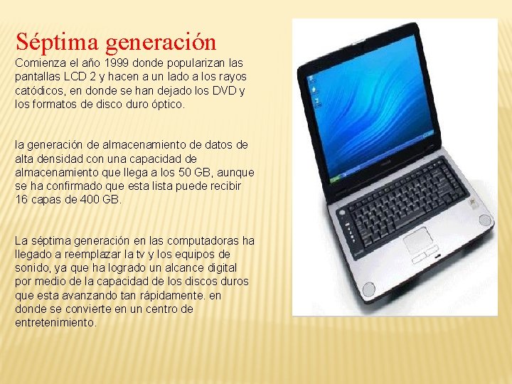Séptima generación Comienza el año 1999 donde popularizan las pantallas LCD 2 y hacen