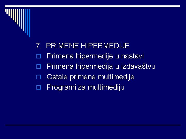 7. PRIMENE HIPERMEDIJE o Primena hipermedije u nastavi o Primena hipermedija u izdavaštvu o