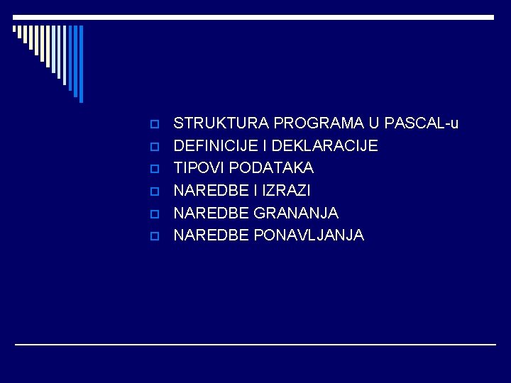 p p p STRUKTURA PROGRAMA U PASCAL-u DEFINICIJE I DEKLARACIJE TIPOVI PODATAKA NAREDBE I