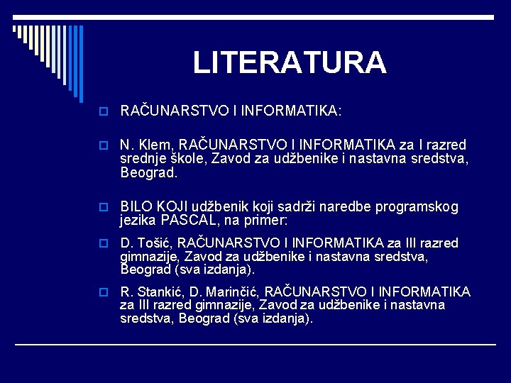 LITERATURA o RAČUNARSTVO I INFORMATIKA: o N. Klem, RAČUNARSTVO I INFORMATIKA za I razred