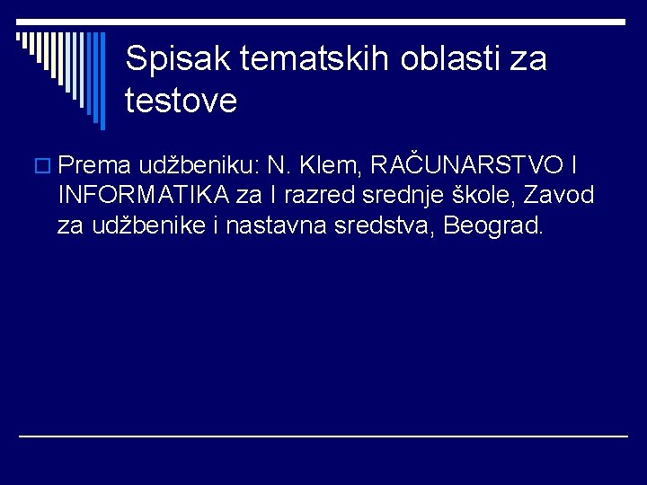 Spisak tematskih oblasti za testove o Prema udžbeniku: N. Klem, RAČUNARSTVO I INFORMATIKA za