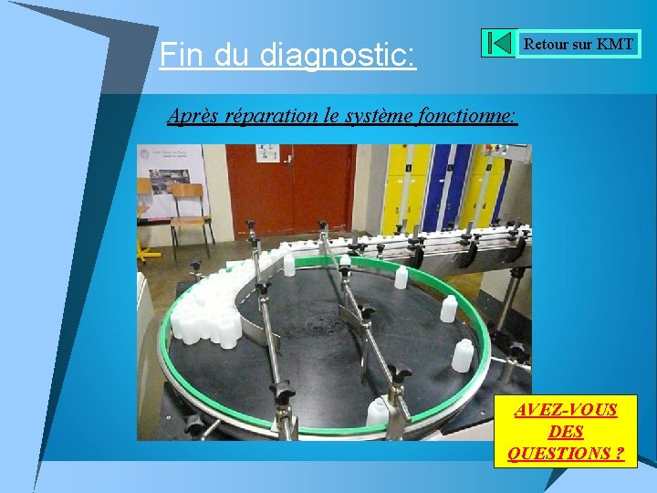 Retour sur KMT Fin du diagnostic: Après réparation le système fonctionne: AVEZ-VOUS DES QUESTIONS