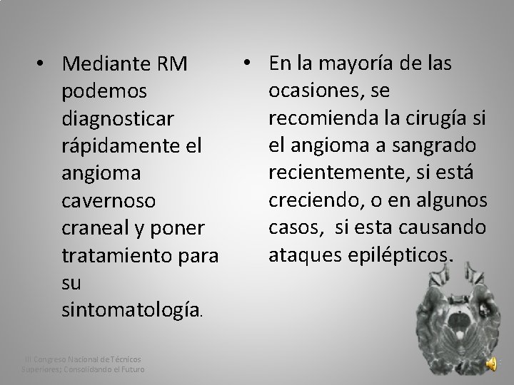  • En la mayoría de las • Mediante RM ocasiones, se podemos recomienda