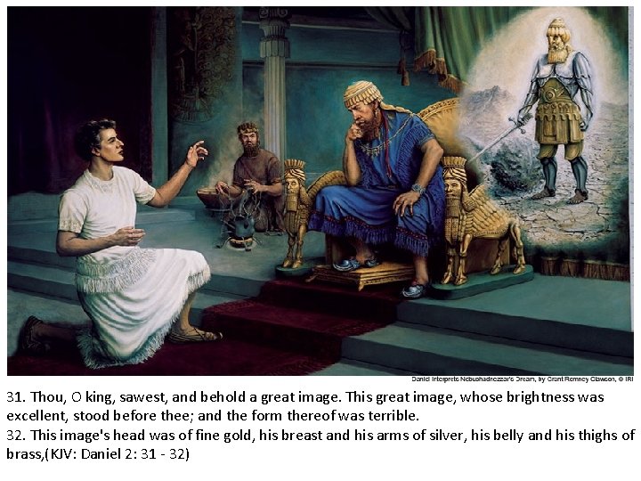 31. Thou, O king, sawest, and behold a great image. This great image, whose 31. Thou, O king, sawest, and behold a great image. This great image, whose