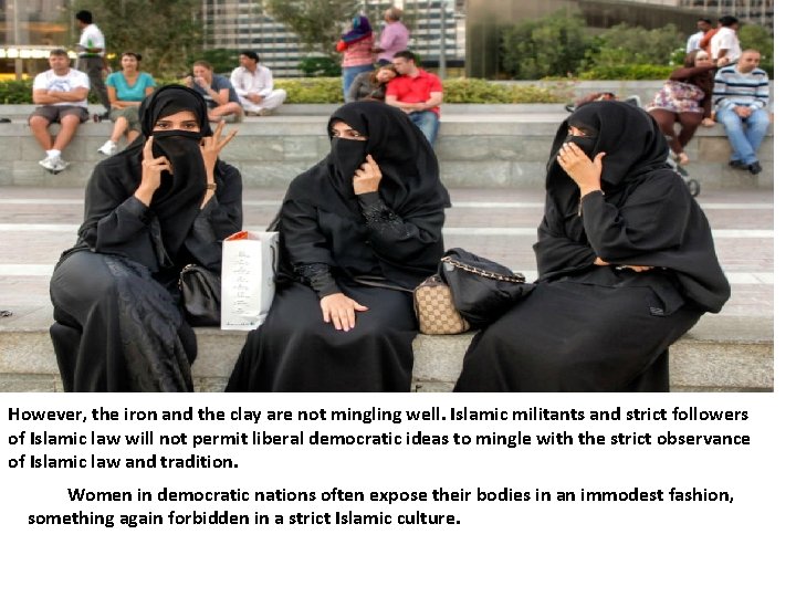 However, the iron and the clay are not mingling well. Islamic militants and strict However, the iron and the clay are not mingling well. Islamic militants and strict