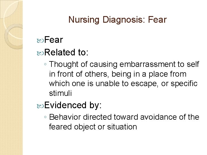 Nursing Diagnosis: Fear Related to: ◦ Thought of causing embarrassment to self in front Nursing Diagnosis: Fear Related to: ◦ Thought of causing embarrassment to self in front