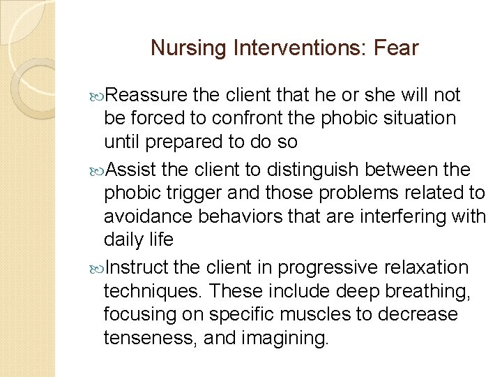 Nursing Interventions: Fear Reassure the client that he or she will not be forced Nursing Interventions: Fear Reassure the client that he or she will not be forced
