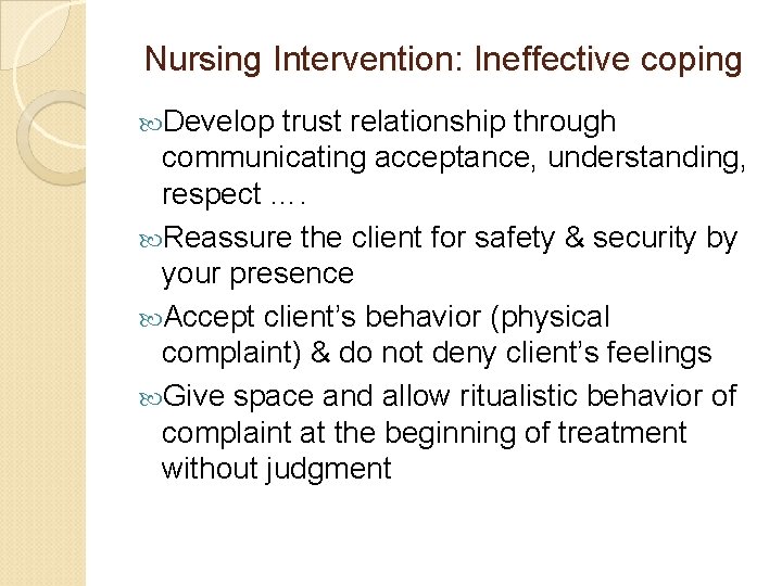 Nursing Intervention: Ineffective coping Develop trust relationship through communicating acceptance, understanding, respect …. Reassure Nursing Intervention: Ineffective coping Develop trust relationship through communicating acceptance, understanding, respect …. Reassure
