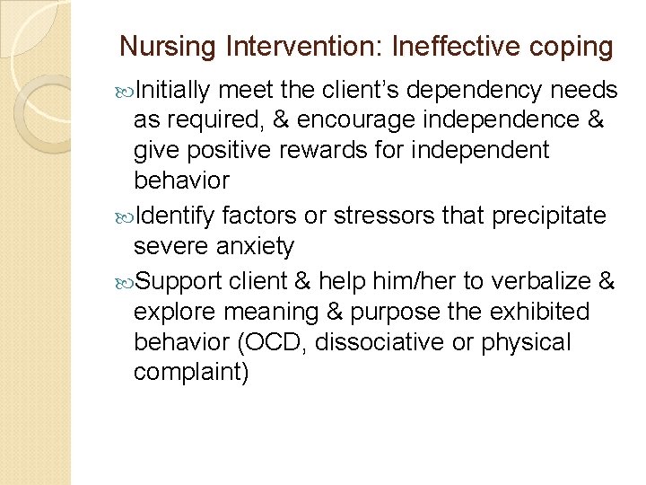 Nursing Intervention: Ineffective coping Initially meet the client’s dependency needs as required, & encourage Nursing Intervention: Ineffective coping Initially meet the client’s dependency needs as required, & encourage