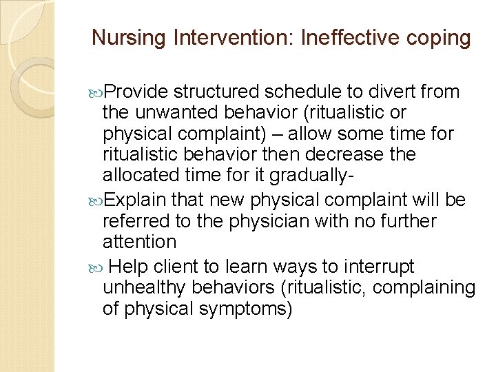 Nursing Intervention: Ineffective coping Provide structured schedule to divert from the unwanted behavior (ritualistic Nursing Intervention: Ineffective coping Provide structured schedule to divert from the unwanted behavior (ritualistic