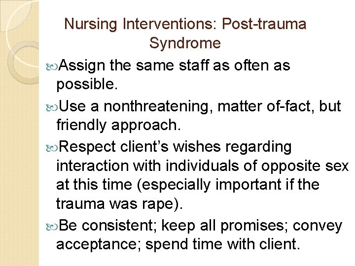 Nursing Interventions: Post-trauma Syndrome Assign the same staff as often as possible. Use a Nursing Interventions: Post-trauma Syndrome Assign the same staff as often as possible. Use a