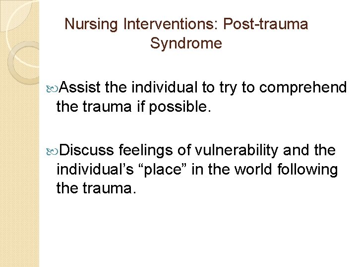 Nursing Interventions: Post-trauma Syndrome Assist the individual to try to comprehend the trauma if Nursing Interventions: Post-trauma Syndrome Assist the individual to try to comprehend the trauma if