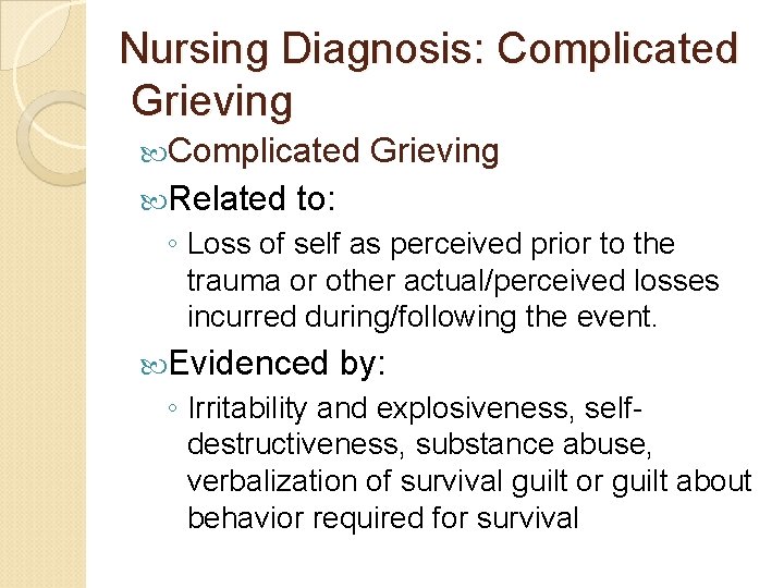 Nursing Diagnosis: Complicated Grieving Complicated Related Grieving to: ◦ Loss of self as perceived Nursing Diagnosis: Complicated Grieving Complicated Related Grieving to: ◦ Loss of self as perceived