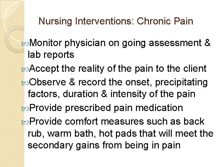 Nursing Interventions: Chronic Pain Monitor physician on going assessment & lab reports Accept the Nursing Interventions: Chronic Pain Monitor physician on going assessment & lab reports Accept the