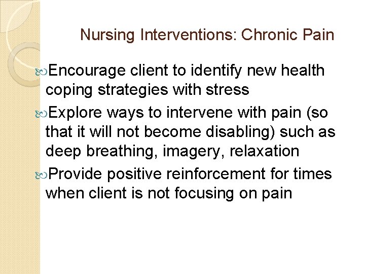 Nursing Interventions: Chronic Pain Encourage client to identify new health coping strategies with stress Nursing Interventions: Chronic Pain Encourage client to identify new health coping strategies with stress