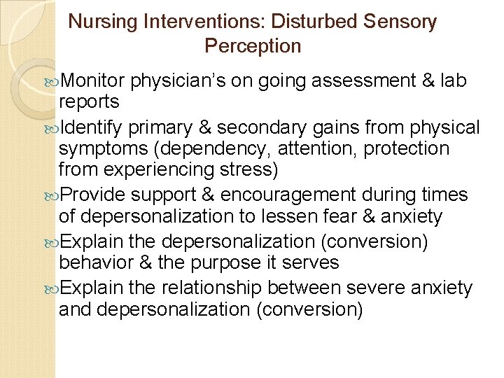 Nursing Interventions: Disturbed Sensory Perception Monitor physician’s on going assessment & lab reports Identify Nursing Interventions: Disturbed Sensory Perception Monitor physician’s on going assessment & lab reports Identify