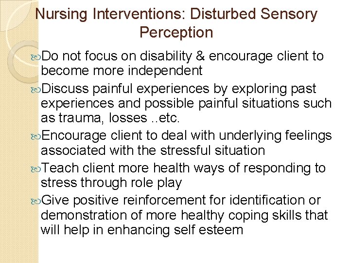 Nursing Interventions: Disturbed Sensory Perception Do not focus on disability & encourage client to Nursing Interventions: Disturbed Sensory Perception Do not focus on disability & encourage client to
