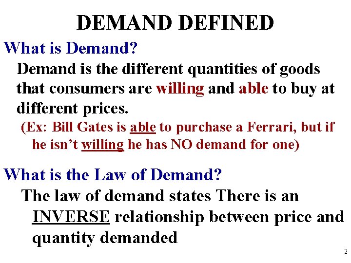 DEMAND DEFINED What is Demand? Demand is the different quantities of goods that consumers