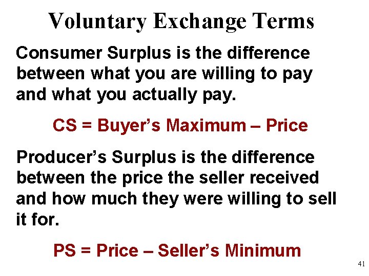 Voluntary Exchange Terms Consumer Surplus is the difference between what you are willing to