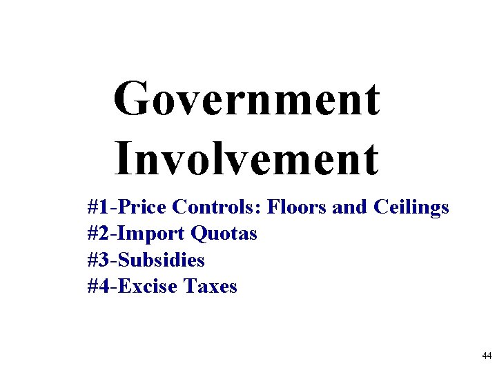 Government Involvement #1 -Price Controls: Floors and Ceilings #2 -Import Quotas #3 -Subsidies #4