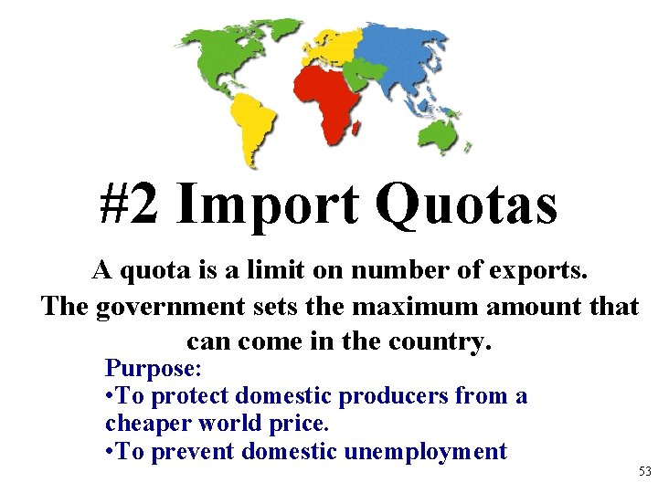 #2 Import Quotas A quota is a limit on number of exports. The government