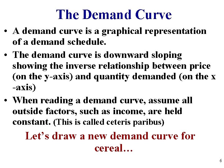 The Demand Curve • A demand curve is a graphical representation of a demand