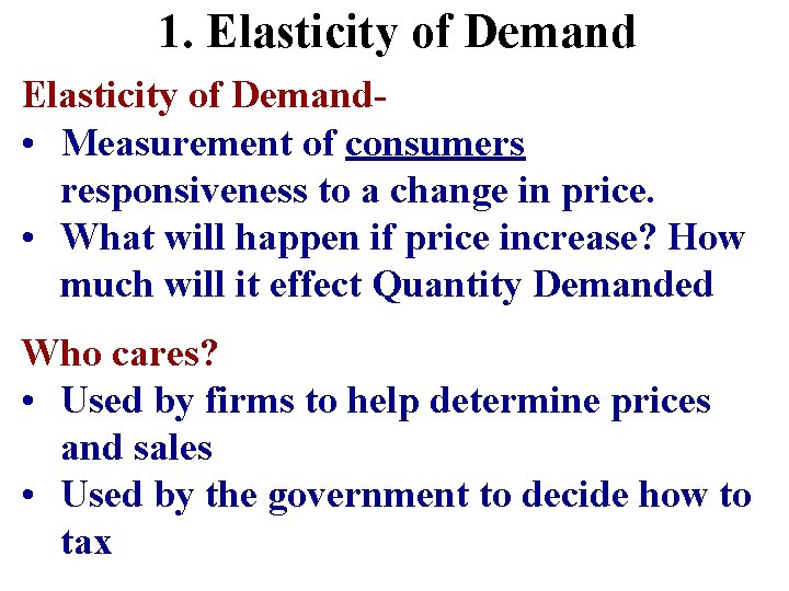 1. Elasticity of Demand • Measurement of consumers responsiveness to a change in price.