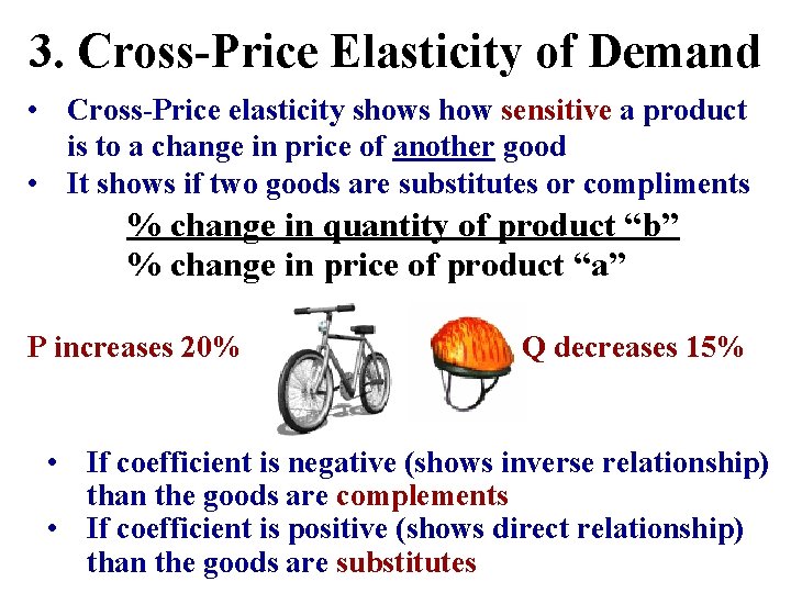 3. Cross-Price Elasticity of Demand • Cross-Price elasticity shows how sensitive a product is
