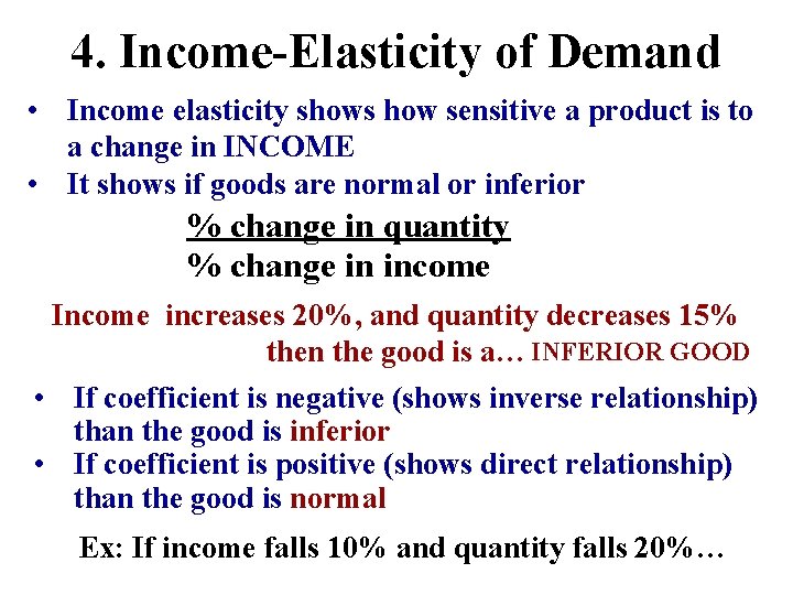 4. Income-Elasticity of Demand • Income elasticity shows how sensitive a product is to