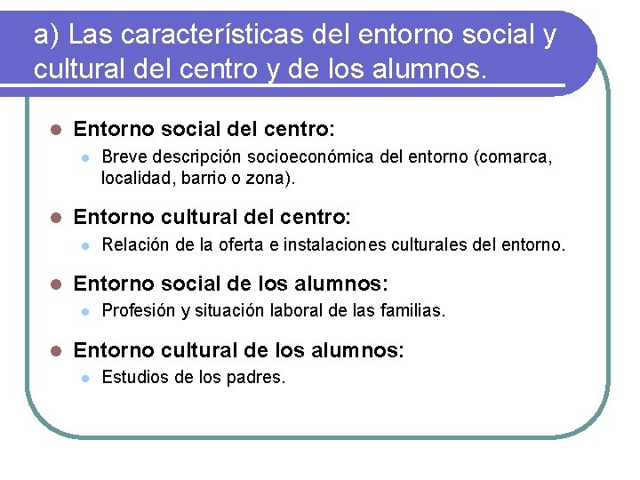a) Las características del entorno social y cultural del centro y de los alumnos.