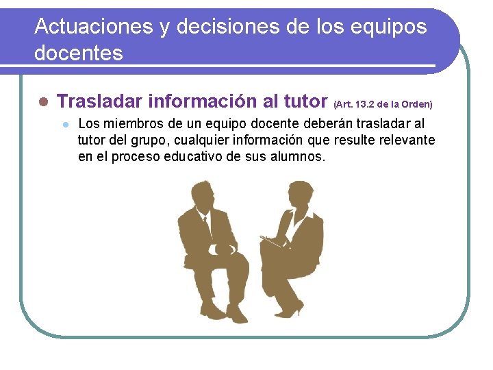 Actuaciones y decisiones de los equipos docentes l Trasladar información al tutor (Art. 13.