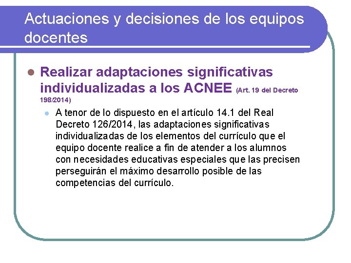 Actuaciones y decisiones de los equipos docentes l Realizar adaptaciones significativas individualizadas a los