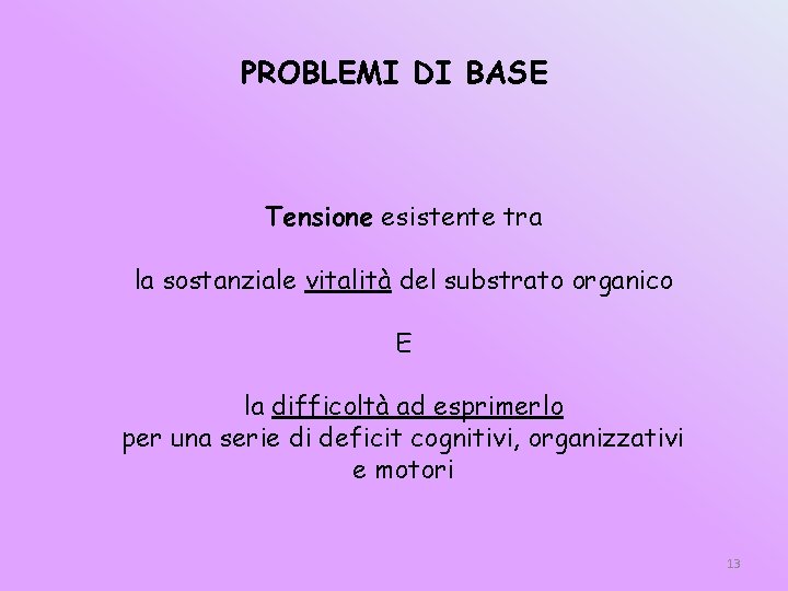PROBLEMI DI BASE Tensione esistente tra la sostanziale vitalità del substrato organico E la