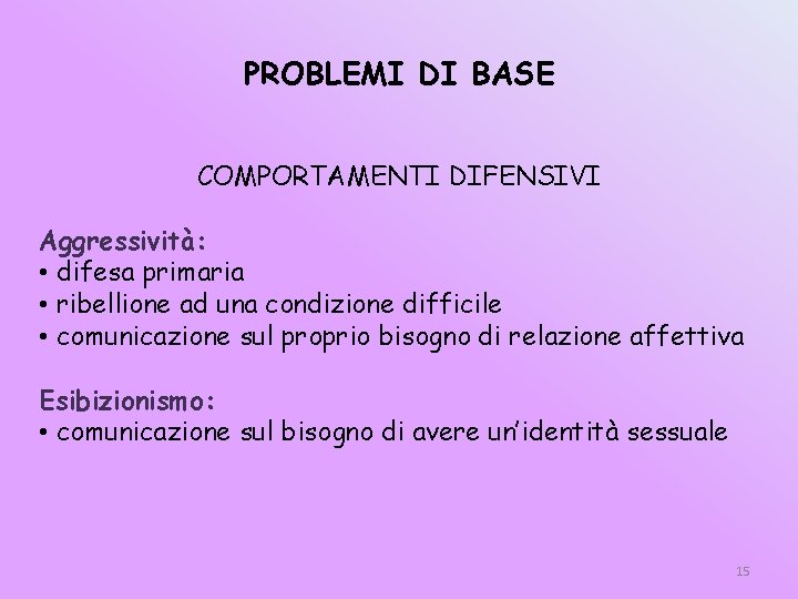 PROBLEMI DI BASE COMPORTAMENTI DIFENSIVI Aggressività: • difesa primaria • ribellione ad una condizione