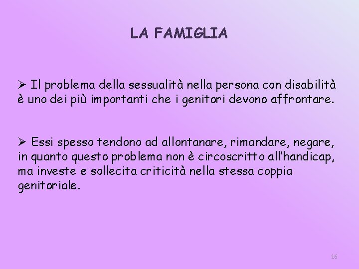 LA FAMIGLIA Ø Il problema della sessualità nella persona con disabilità è uno dei