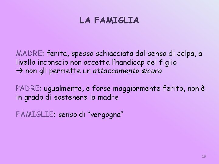 LA FAMIGLIA MADRE: ferita, spesso schiacciata dal senso di colpa, a livello inconscio non