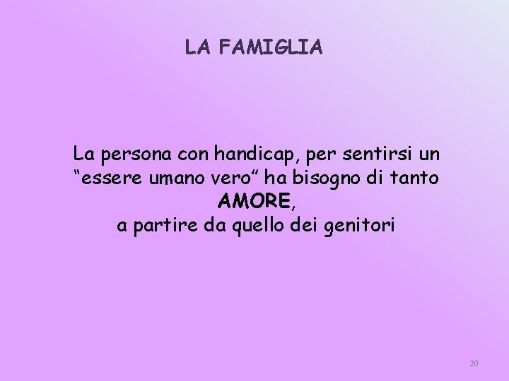 LA FAMIGLIA La persona con handicap, per sentirsi un “essere umano vero” ha bisogno