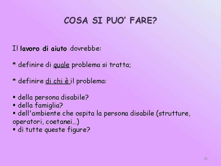 COSA SI PUO’ FARE? Il lavoro di aiuto dovrebbe: * definire di quale problema